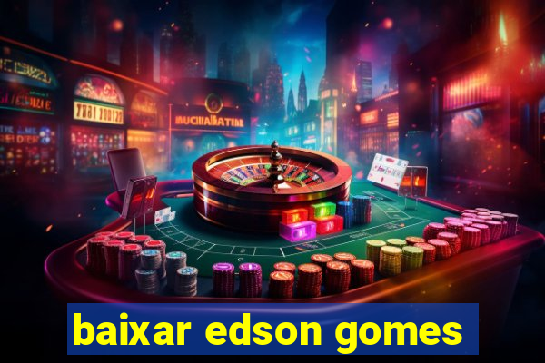 baixar edson gomes